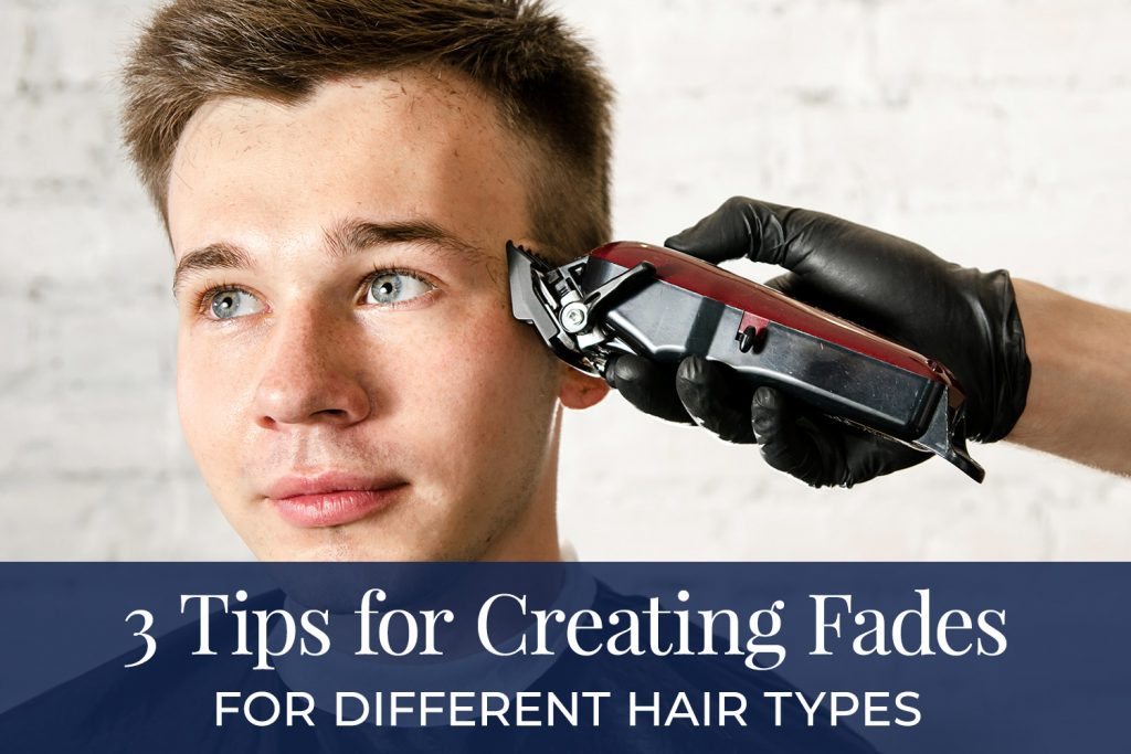 Tips for creating fades for different hair types