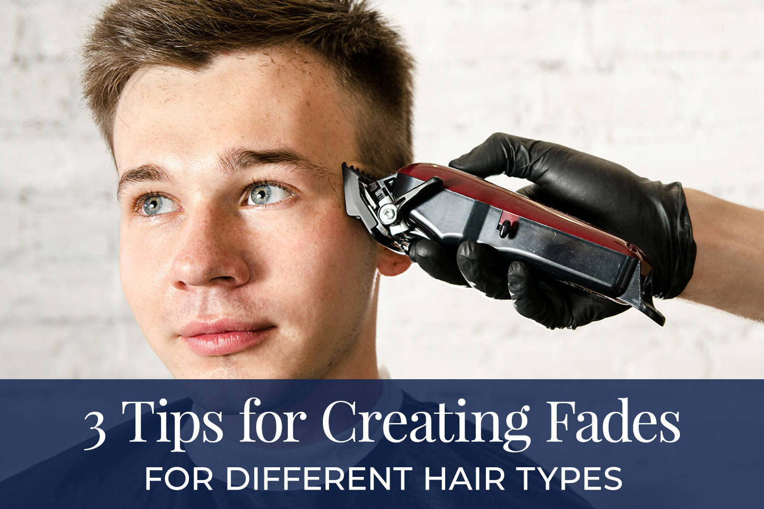 Tips for creating fades for different hair types
