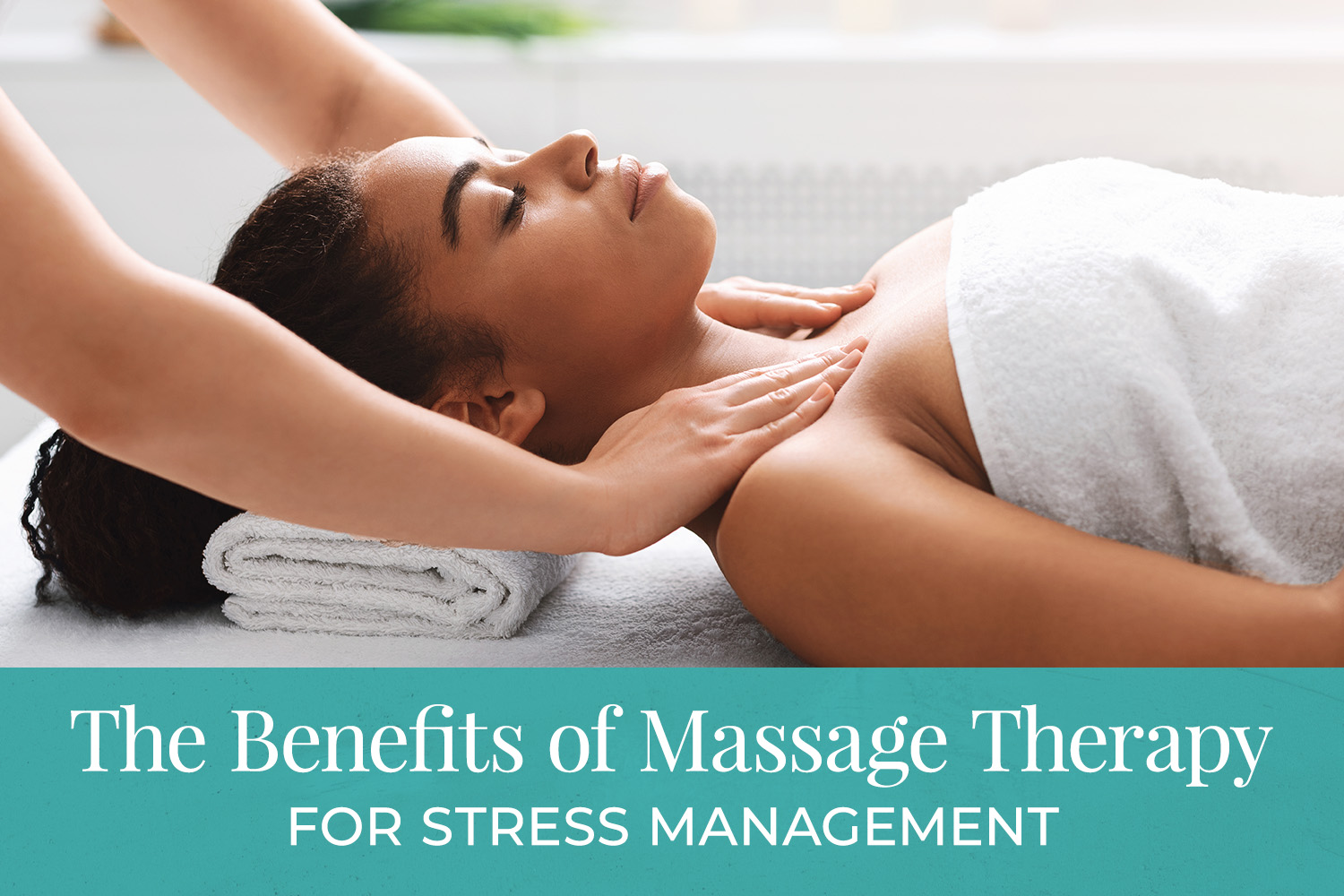 The benefits of massage therapy for stress management